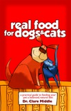 Real Food for Cats and Dogs by Dr Clare Middle